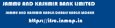 JAMMU AND KASHMIR BANK LIMITED  JAMMU AND KASHMIR KARGIL DARASS KARGIL LADAKH   ifsc code